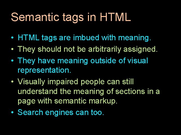 Semantic tags in HTML • HTML tags are imbued with meaning. • They should