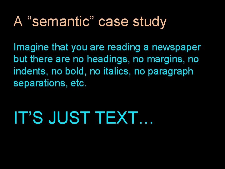 A “semantic” case study Imagine that you are reading a newspaper but there are