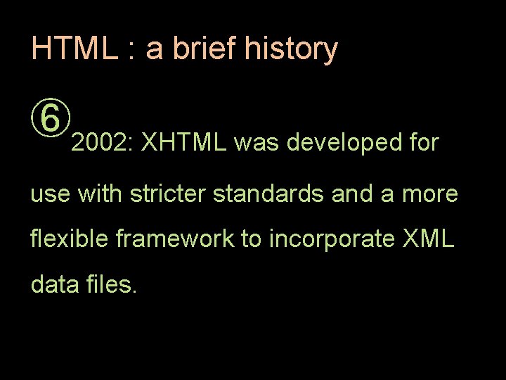 HTML : a brief history ➅2002: XHTML was developed for use with stricter standards