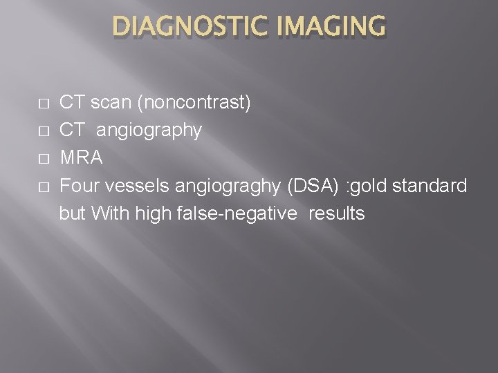 DIAGNOSTIC IMAGING � � CT scan (noncontrast) CT angiography MRA Four vessels angiograghy (DSA)