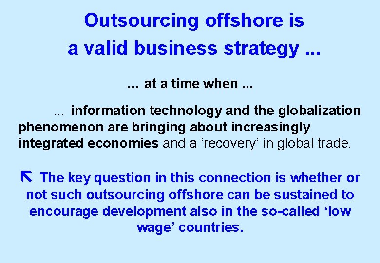 Outsourcing offshore is a valid business strategy. . . … at a time when.