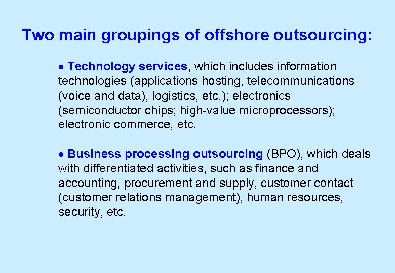 Two main groupings of offshore outsourcing: · Technology services, which includes information technologies (applications