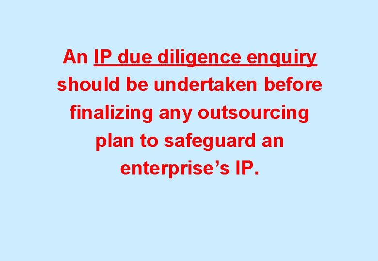 An IP due diligence enquiry should be undertaken before finalizing any outsourcing plan to