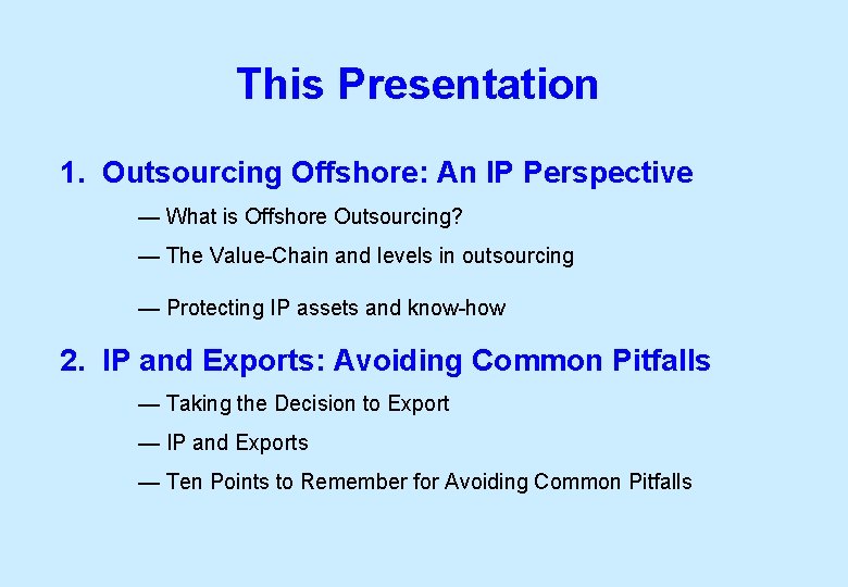 This Presentation 1. Outsourcing Offshore: An IP Perspective — What is Offshore Outsourcing? —