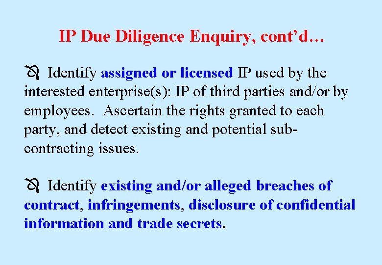 IP Due Diligence Enquiry, cont’d… Identify assigned or licensed IP used by the interested