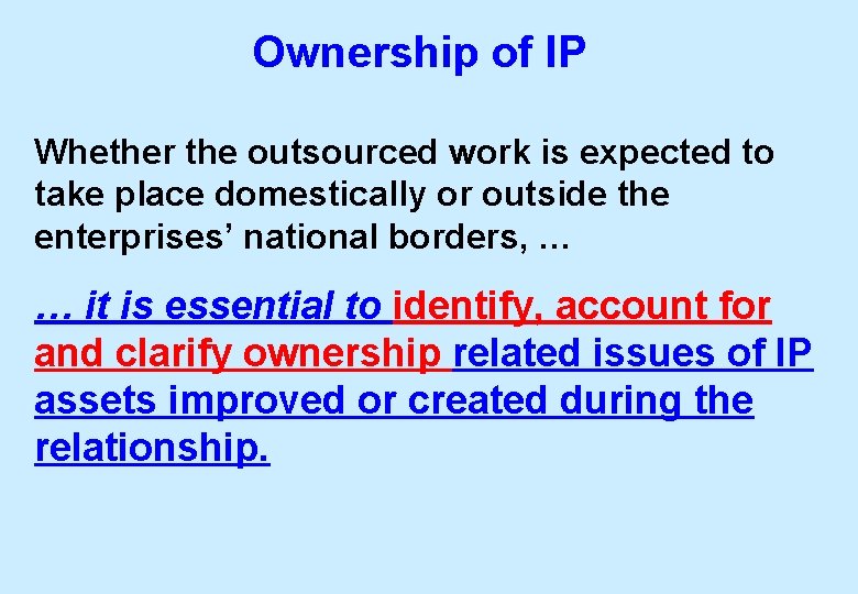 Ownership of IP Whether the outsourced work is expected to take place domestically or