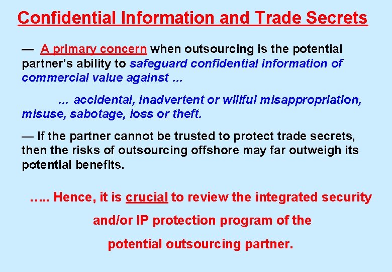 Confidential Information and Trade Secrets — A primary concern when outsourcing is the potential