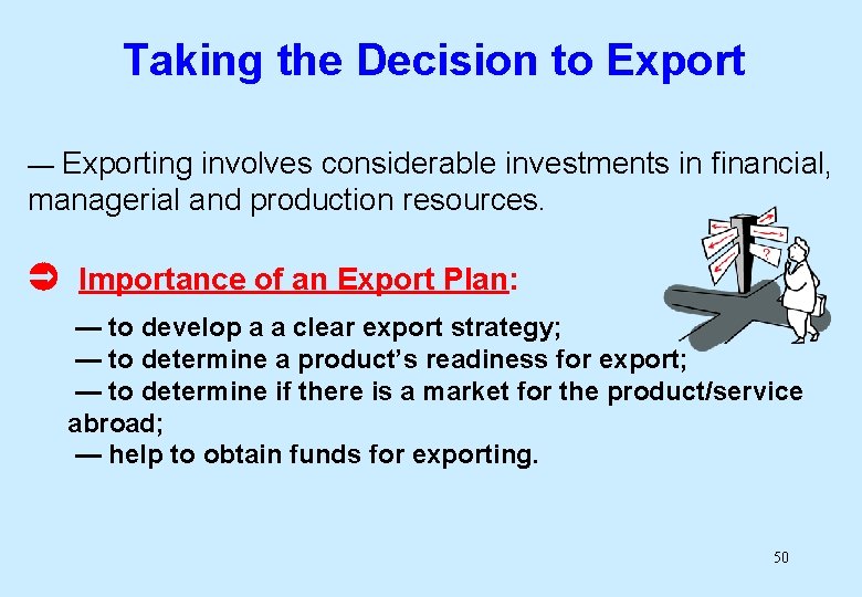 Taking the Decision to Export — Exporting involves considerable investments in financial, managerial and