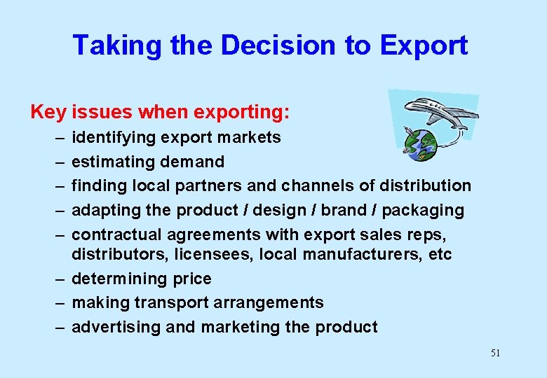 Taking the Decision to Export Key issues when exporting: – – – identifying export