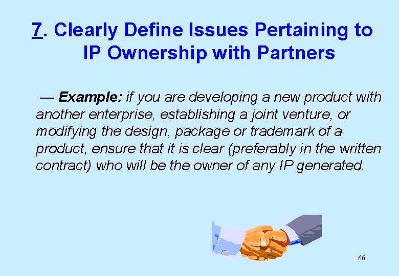 7. Clearly Define Issues Pertaining to IP Ownership with Partners — Example: if you