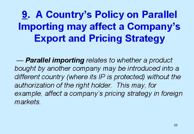 9. A Country’s Policy on Parallel Importing may affect a Company’s Export and Pricing