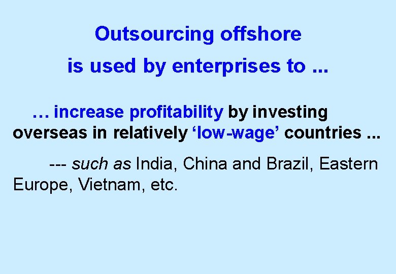 Outsourcing offshore is used by enterprises to. . . … increase profitability by investing