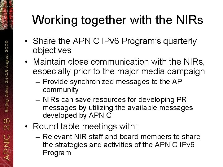 Working together with the NIRs • Share the APNIC IPv 6 Program’s quarterly objectives