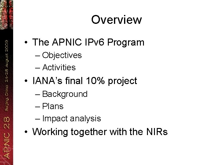 Overview • The APNIC IPv 6 Program – Objectives – Activities • IANA’s final