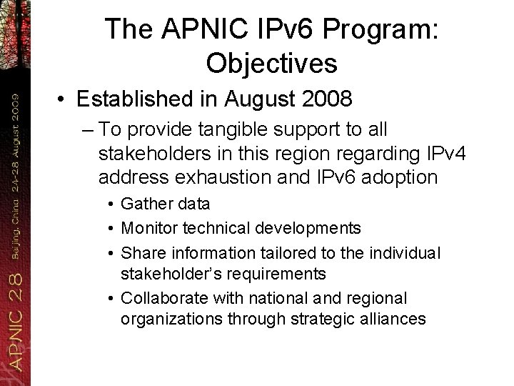 The APNIC IPv 6 Program: Objectives • Established in August 2008 – To provide