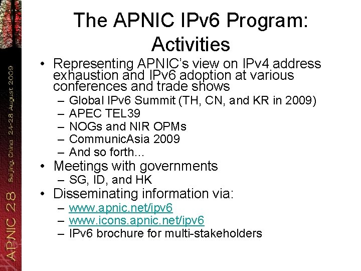 The APNIC IPv 6 Program: Activities • Representing APNIC’s view on IPv 4 address