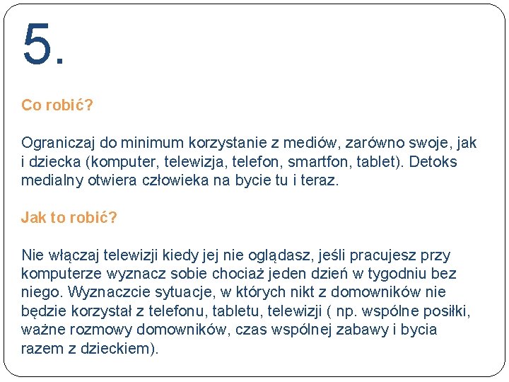 5. Co robić? Ograniczaj do minimum korzystanie z mediów, zarówno swoje, jak i dziecka