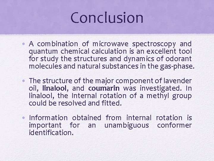 Conclusion • A combination of microwave spectroscopy and quantum chemical calculation is an excellent