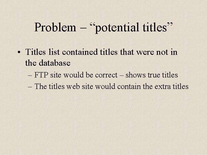Problem – “potential titles” • Titles list contained titles that were not in the