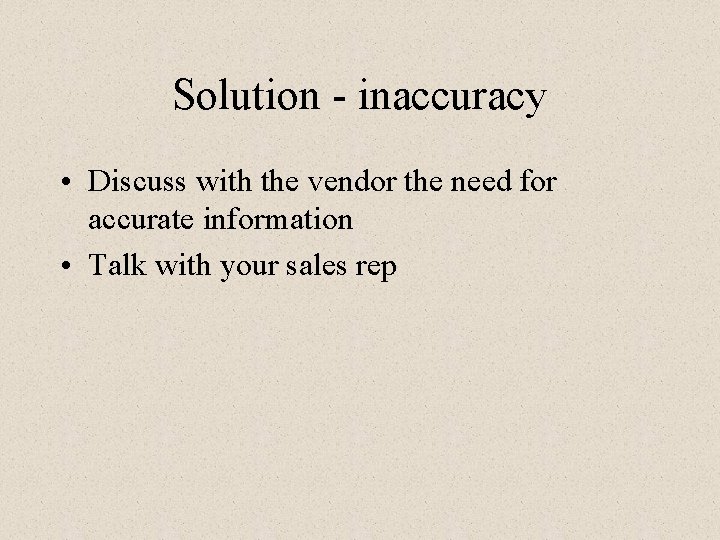 Solution - inaccuracy • Discuss with the vendor the need for accurate information •