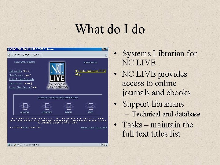 What do I do • Systems Librarian for NC LIVE • NC LIVE provides