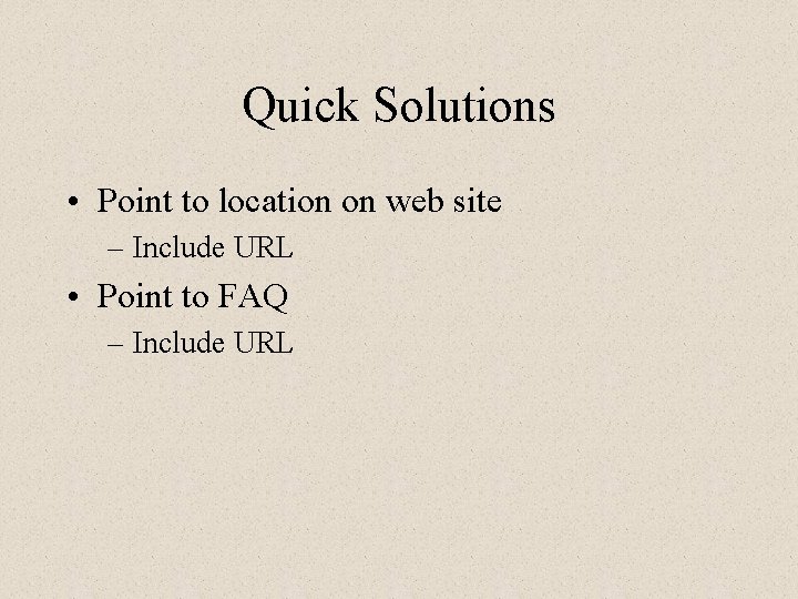 Quick Solutions • Point to location on web site – Include URL • Point