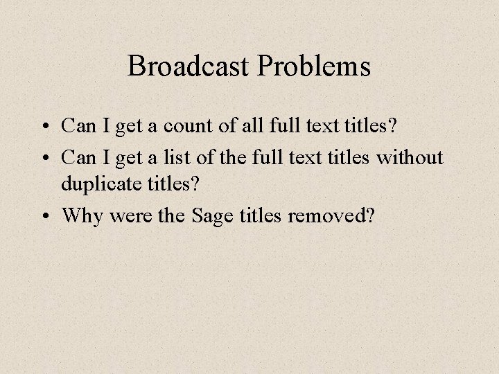Broadcast Problems • Can I get a count of all full text titles? •