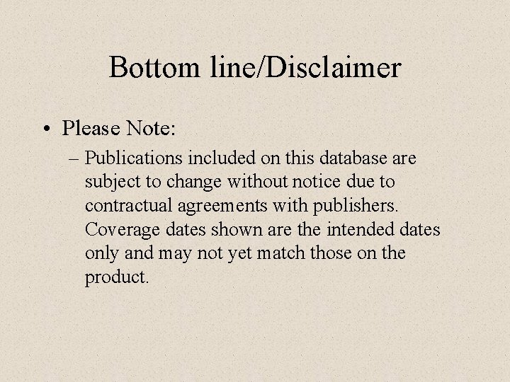 Bottom line/Disclaimer • Please Note: – Publications included on this database are subject to