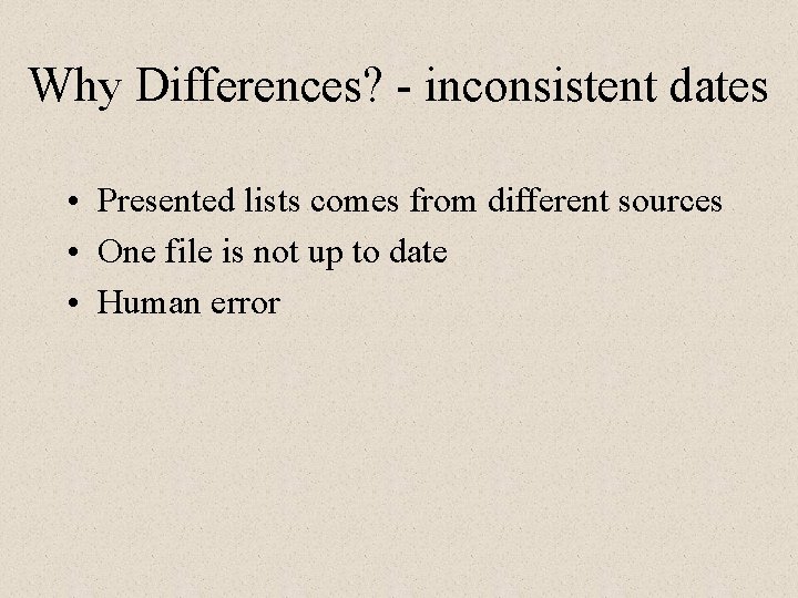 Why Differences? - inconsistent dates • Presented lists comes from different sources • One
