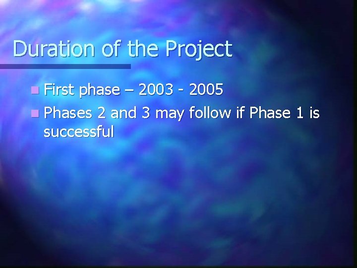 Duration of the Project n First phase – 2003 - 2005 n Phases 2