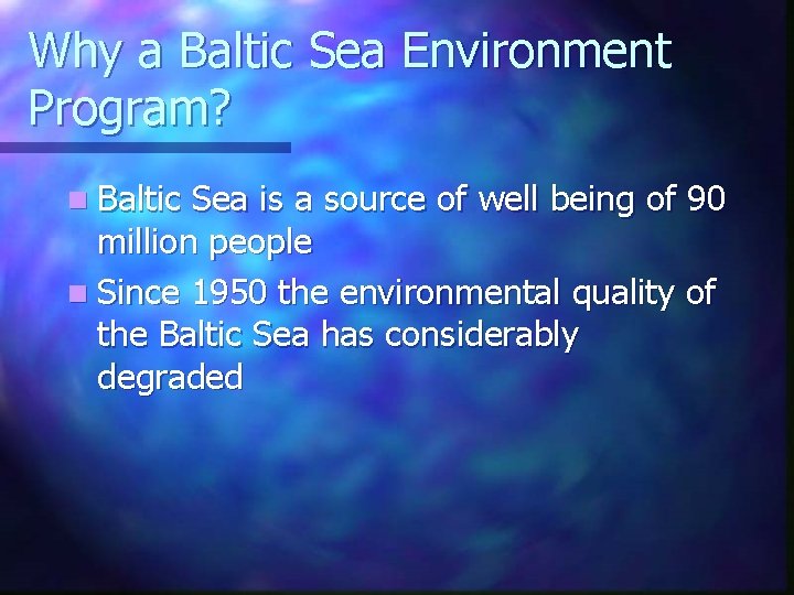 Why a Baltic Sea Environment Program? n Baltic Sea is a source of well