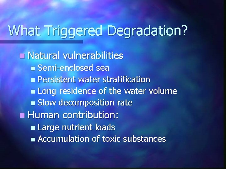 What Triggered Degradation? n Natural vulnerabilities Semi-enclosed sea n Persistent water stratification n Long