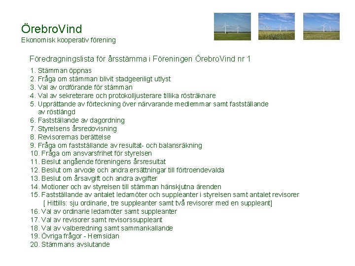 Örebro. Vind Ekonomisk kooperativ förening Föredragningslista för årsstämma i Föreningen Örebro. Vind nr 1
