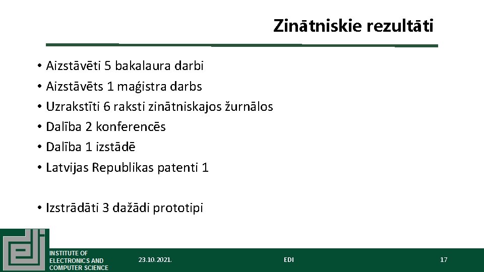 Zinātniskie rezultāti • Aizstāvēti 5 bakalaura darbi • Aizstāvēts 1 maģistra darbs • Uzrakstīti