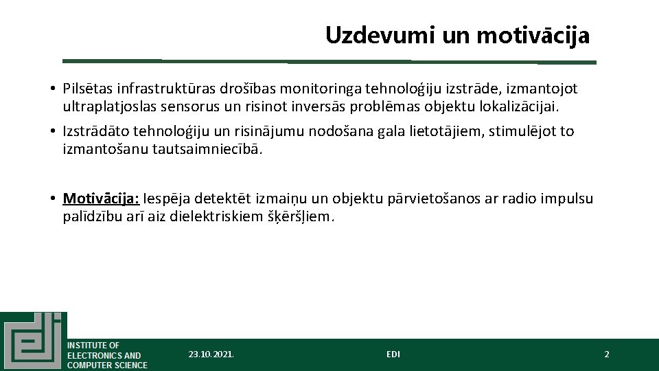 Uzdevumi un motivācija • Pilsētas infrastruktūras drošības monitoringa tehnoloģiju izstrāde, izmantojot ultraplatjoslas sensorus un