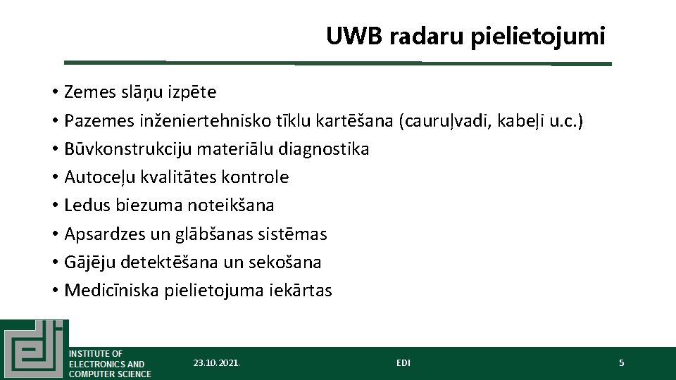 UWB radaru pielietojumi • Zemes slāņu izpēte • Pazemes inženiertehnisko tīklu kartēšana (cauruļvadi, kabeļi