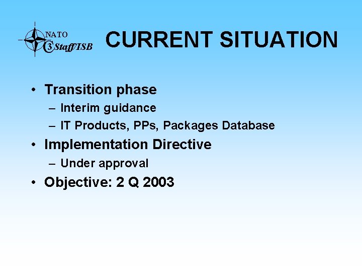 NATO C 3 Staff/ISB CURRENT SITUATION • Transition phase – Interim guidance – IT