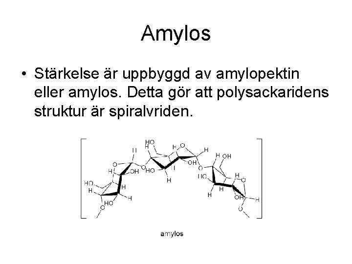 Amylos • Stärkelse är uppbyggd av amylopektin eller amylos. Detta gör att polysackaridens struktur