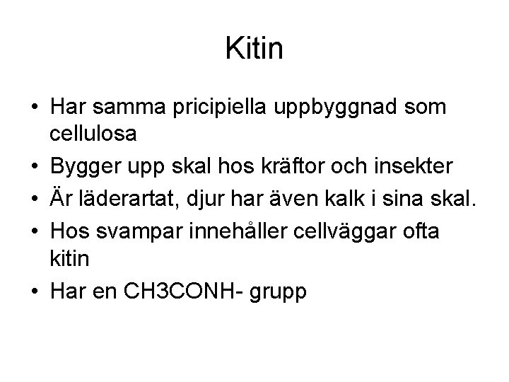 Kitin • Har samma pricipiella uppbyggnad som cellulosa • Bygger upp skal hos kräftor