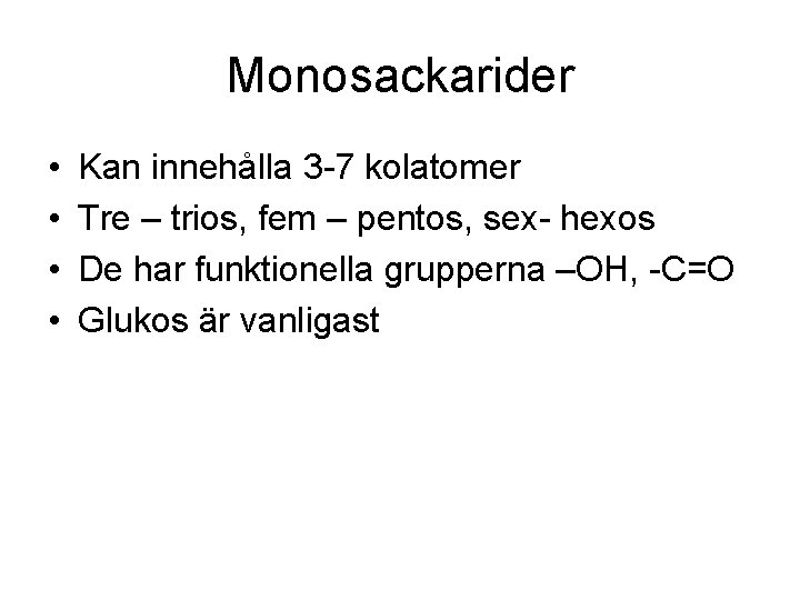 Monosackarider • • Kan innehålla 3 -7 kolatomer Tre – trios, fem – pentos,