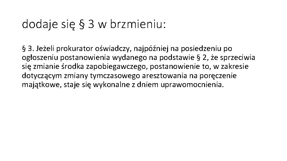 dodaje się § 3 w brzmieniu: § 3. Jeżeli prokurator oświadczy, najpóźniej na posiedzeniu