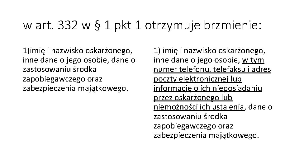 w art. 332 w § 1 pkt 1 otrzymuje brzmienie: 1)imię i nazwisko oskarżonego,