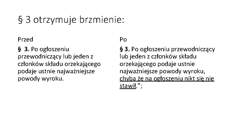 § 3 otrzymuje brzmienie: Przed § 3. Po ogłoszeniu przewodniczący lub jeden z członków