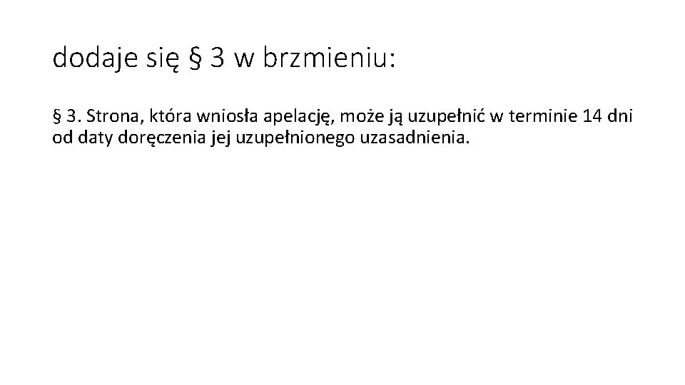 dodaje się § 3 w brzmieniu: § 3. Strona, która wniosła apelację, może ją