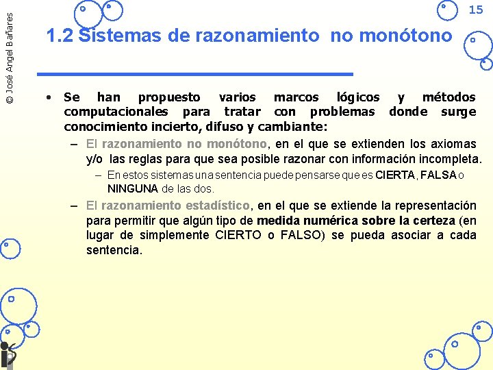 © José Angel Bañares 15 1. 2 Sistemas de razonamiento no monótono • Se