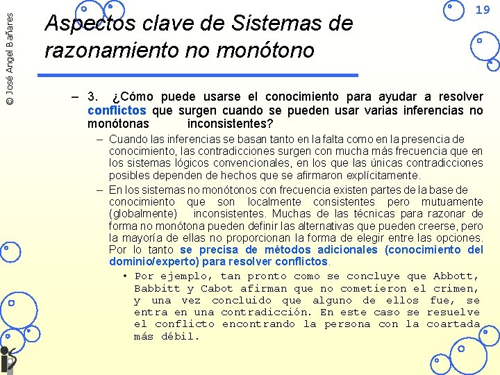 © José Angel Bañares Aspectos clave de Sistemas de razonamiento no monótono 19 –