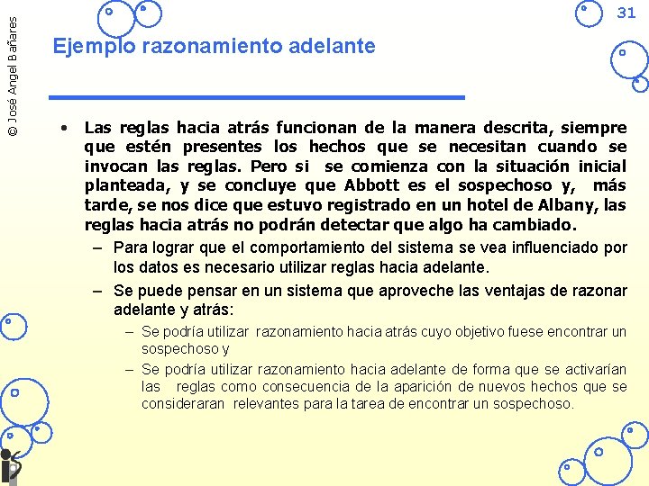 © José Angel Bañares 31 Ejemplo razonamiento adelante • Las reglas hacia atrás funcionan