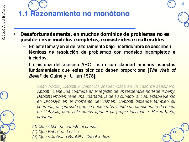 © José Angel Bañares 4 1. 1 Razonamiento no monótono • Desafortunadamente, en muchos