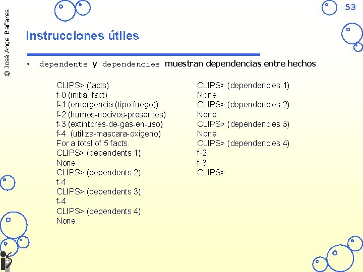 © José Angel Bañares 53 Instrucciones útiles • dependents y dependencies muestran dependencias entre