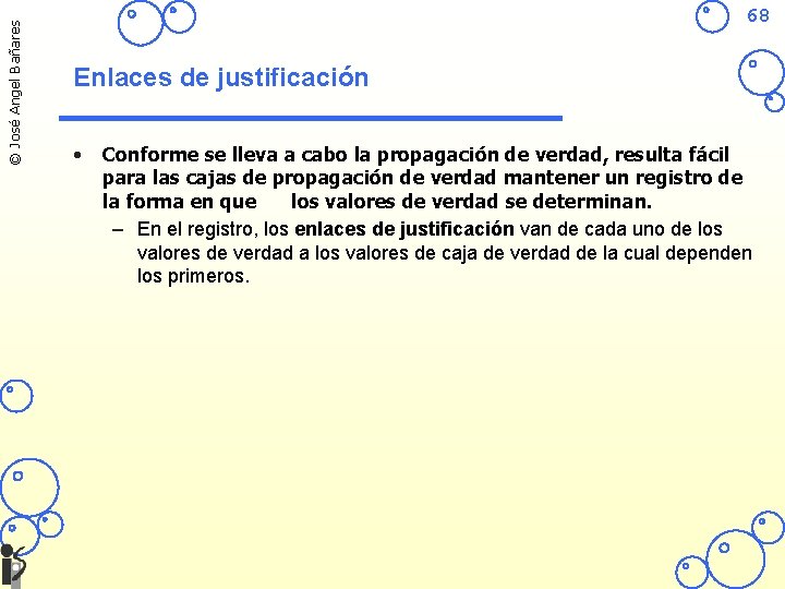 © José Angel Bañares 68 Enlaces de justificación • Conforme se lleva a cabo